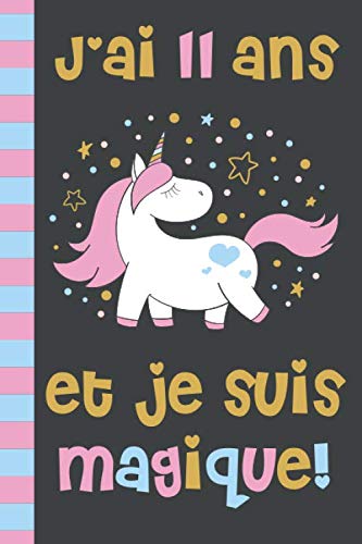 J'ai 11 Ans Et Je Suis Magique: Cadeau Pour Fille 11 Ans Anniversaire (Idée Cadeau Magique) Meilleur Cadeau D'anniversaire Pour Fille Qui Aime Les ... Vrais Amoureux Des Licorne (French Edition)
