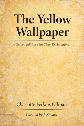 The Yellow Wallpaper: A Guided Edition with Clear Explanations