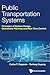 PUBLIC TRANSPORTATION SYSTEMS: PRINCIPLES OF SYSTEM DESIGN, OPERATIONS PLANNING AND REAL-TIME CONTROL