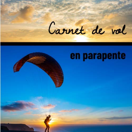 Carnet de vol en parapente Journal de bord du parapentiste pour noter ses remarques et souvenirs pour 60 vols cadeau idéal pour passionné(e)