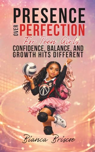 Presence Over Perfection for Teen Girls: Confidence, Balance, and Growth Hits Different