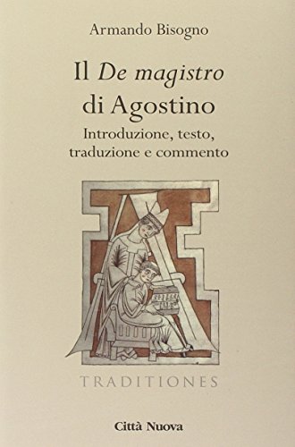 Il «De Magistro Di Agostino». Introduzione, Testo, Traduzione E Commento