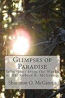 Glimpses of Paradise: Selections from the Works of Dr. Robert E. McGinnis 1519577826 Book Cover