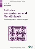  Testtrainer Konzentration und Merkfähigkeit: Sicher im Eignungstest und Einstellungstest  Über 70 Konzentrationstests und Merktests mit allen Lösungswegen und Bearbeitungstipps zum Gedächtnistraining