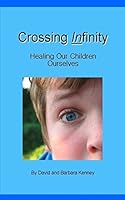 Crossing Infinity: Healing Our Children 1505410797 Book Cover