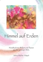 Himmel auf Erden: Handbuch mit Bildern und Texten aus der geistigen Welt 3734732719 Book Cover