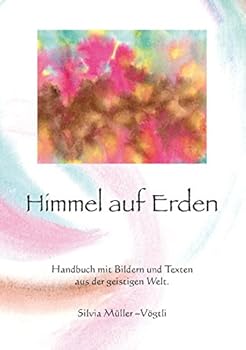 Paperback Himmel auf Erden: Handbuch mit Bildern und Texten aus der geistigen Welt [German] Book