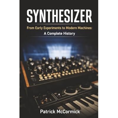 Synthesizer: From Early Experiments to Modern Machines