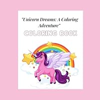 "Unicorn Dreams: A coloring adventure" coloring book for kids, fun activity coloring book for children B0F5WBR8N4 Book Cover