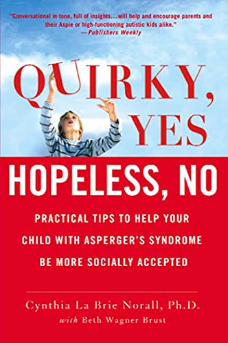 Quirky, Yes-Hopeless, No: Practical Tips to Help Your Child with Asperger's Syndrome Be More Socially Accepted