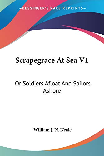 Scrapegrace At Sea V1: Or Soldiers Afloat And Sailors Ashore