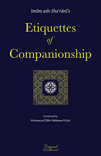 Etiquettes of Companionship: an Engish translation of Imam ash-Sha'rani's 'Adab as-Suhbah'