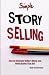 Simple Story Selling: How To Eliminate Writer's Block, and Write Stories That Sell
