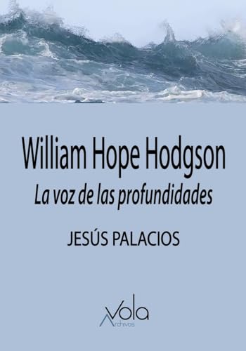 William Hope Hodgson: La voz de las profundidades (VOLA)