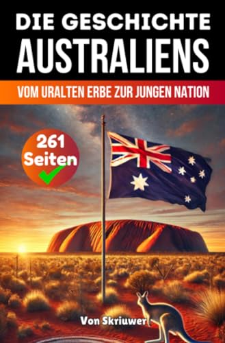 Die Geschichte Australiens: Vom uralten Erbe zur jungen Nation