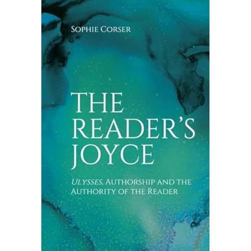 The Reader's Joyce: Ulysses, Authorship and the Authority of the Reader
