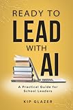 Ready to Lead With AI: A Practical Guide for School Leaders