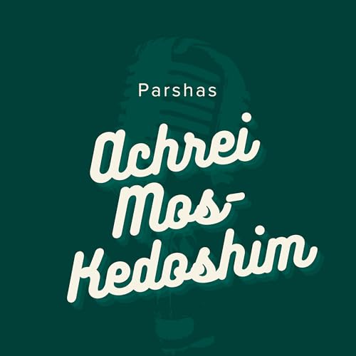Parshas Achrei-Mos Kedoshim