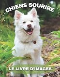 Chiens Sourire: Le livre d'images des chiens qui sourient pour les patients atteints de la maladie d'Alzheimer et les personnes âgées atteintes de démence (livre d'images mignon).