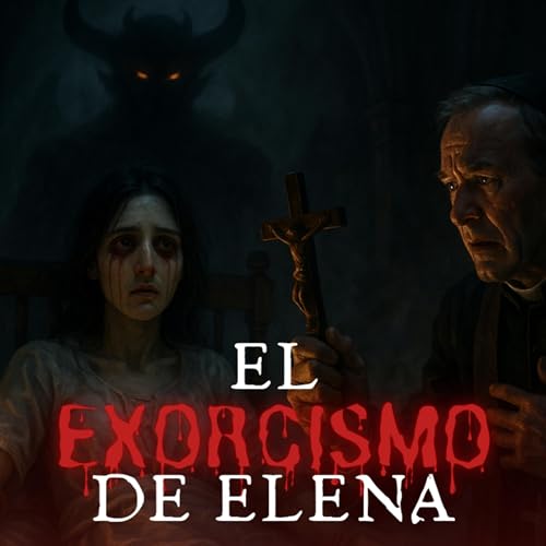 Episodio 10 - El Exorcismo de Helena | Un Demonio con un Prop&oacute;sito Oculto
