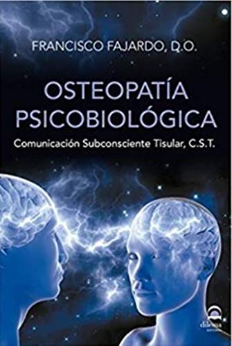 Osteopatía Psicobiológica: Comunicación Subconsciente Tisular, C.S.T. (Spanish Edition)