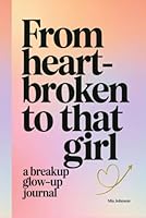 From Heartbroken to That Girl: A Breakup Glow-Up Journal 1969357029 Book Cover
