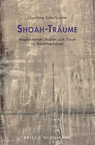 Shoah-Träume: Vergleichende Studien zum Traum als Erzählverfahren (Traum – Wissen – Erzählen)