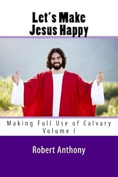 Paperback Let's Make Jesus Happy: Making Full Use of Calvary Book