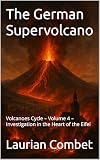 The German Supervolcano : Volcanoes Cycle – Volume 4 – Investigation in the Heart of the Eifel (Mystery Trails Book 20)