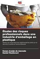 Études des risques professionnels dans une industrie d'emballage en plastique: Gestion du travail Normes réglementaires axées sur la sécurité, la santé et l'environnement (French Edition) 620782881X Book Cover
