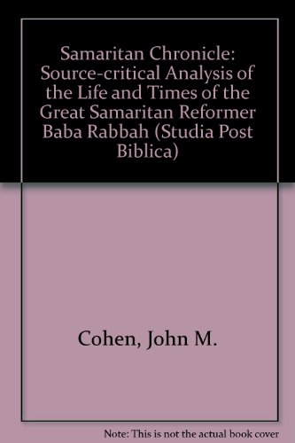 Samaritan Chronicle: Source-critical Analysis of the Life and Times of the Great Samaritan Reformer Baba Rabbah (Studia Post Biblica)