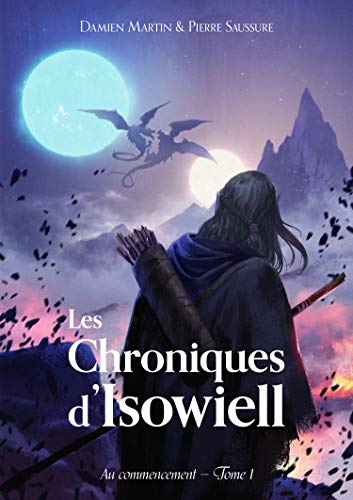 Télécharger Les Chroniques d'Isowiell: Au Commencement - Tome 1 Francais PDF