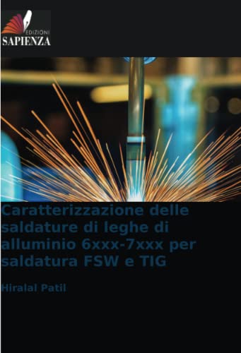 Caratterizzazione delle saldature di leghe di alluminio 6xxx-7xxx per saldatura FSW e TIG