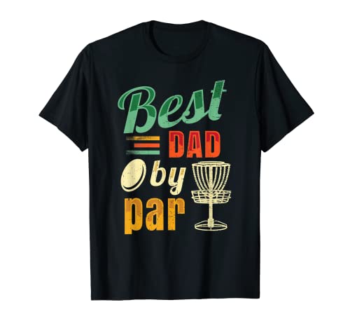 Best Dad By Par Disc Golf Golfing Golfer Gift Disk Frisbee T-Shirt