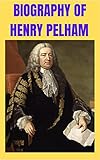 Biography of Henry Pelham : UK Prime Minister (English Edition)