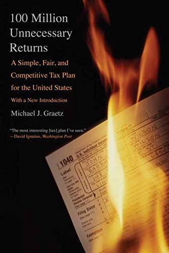 100 Million Unnecessary Returns: A Simple, Fair, and Competitive Tax Plan for the United States; Wit 100 Million Unnecessary Returns: A Simple, Fair, and Competitive Tax Plan for the United States; Wit