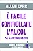 È facile controllare l'alcool se sai come farlo - Carr, Allen