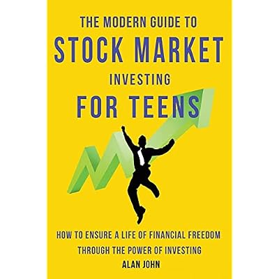 The Modern Guide to Stock Market Investing for Teens: How to Ensure a Life of Financial Freedom Through the Power of Investing.