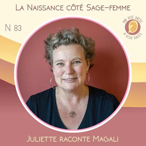 EP 83 - La naissance c&ocirc;t&eacute; sage-femme - Juliette raconte Magali
