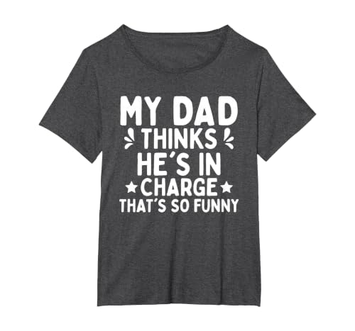 My dad Thinks he is in Charge. that´s so Funny T-Shirt, Women's Plus, Dark Heather Grey, 1X
