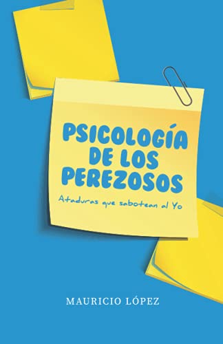 Psicología de los perezosos: Ataduras que sabotean al Yo (Spanish Edition) Psicología de los perezosos: Ataduras que sabotean al Yo (Spanish Edition)