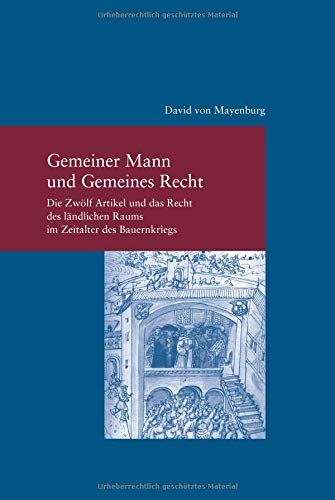 Gemeiner Mann Und Gemeines Recht: Die Zwolf Artikel Und Das Recht Des Landlichen Raums Im Zeitalter Des Bauernkriegs (Studien Zur Europaischen Rechtsgeschichte)