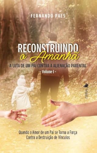 Reconstruindo o Amanhã: A Luta de um Pai contra a Alienação Parental