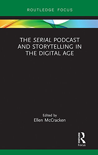 The Serial Podcast and Storytelling in the Digital Age (Routledge Focus on Digital Media and Culture)