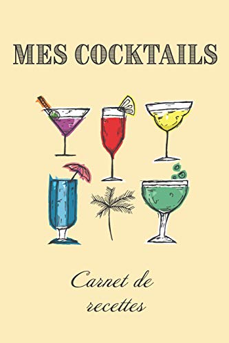Mes Cocktails Carnet de Recettes: Livre de recettes et dégustations à compléter | Format 15,2 x 22,9 cm - 100 pages | Cocktail Club & Mixologie (French Edition)