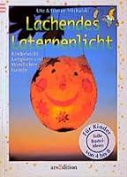 Lachendes Laternenlicht. Kinderleicht Lampions und Windlichter basteln. Ab 4 J 3760755070 Book Cover
