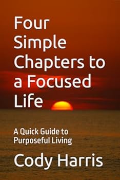 Paperback Four Simple Chapters to a Focused Life: A Quick Guide to Purposeful Living Book
