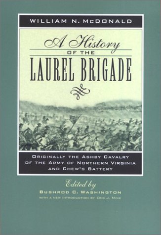 A History of the Laurel Brigade: Originally the Ashby Cavalry of the Army of Northern Virginia and Chew's Battery