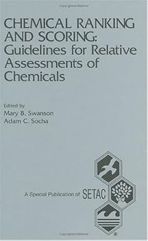 Chemical Ranking and Scoring: Guidelines for Relative Assessments of Chemical: Proceedings of the Pellston Workshop on Chemical Ranking and Scoring, 11-16 ... Florida (Setac Special Publication Series