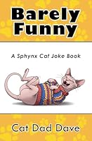 Barely Funny: A Sphynx Cat Joke Book B0F3JJTB92 Book Cover